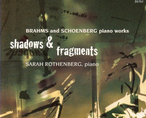sarah rothenberg, brahms,schoenberg,piano works, Shadows & Fragments